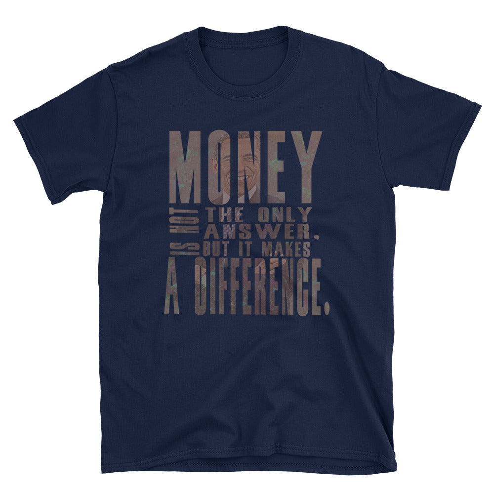 Money is not the only answer but it make a difference T-Shirt