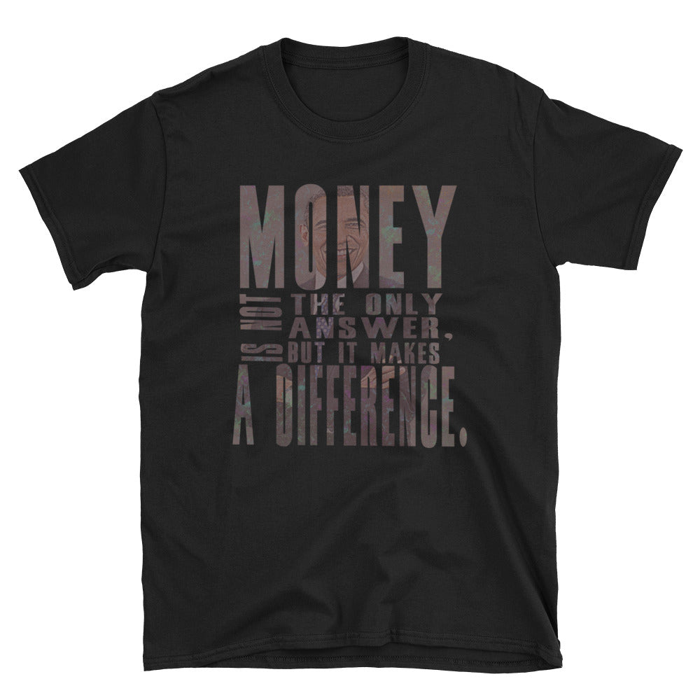 Money is not the only answer but it make a difference T-Shirt