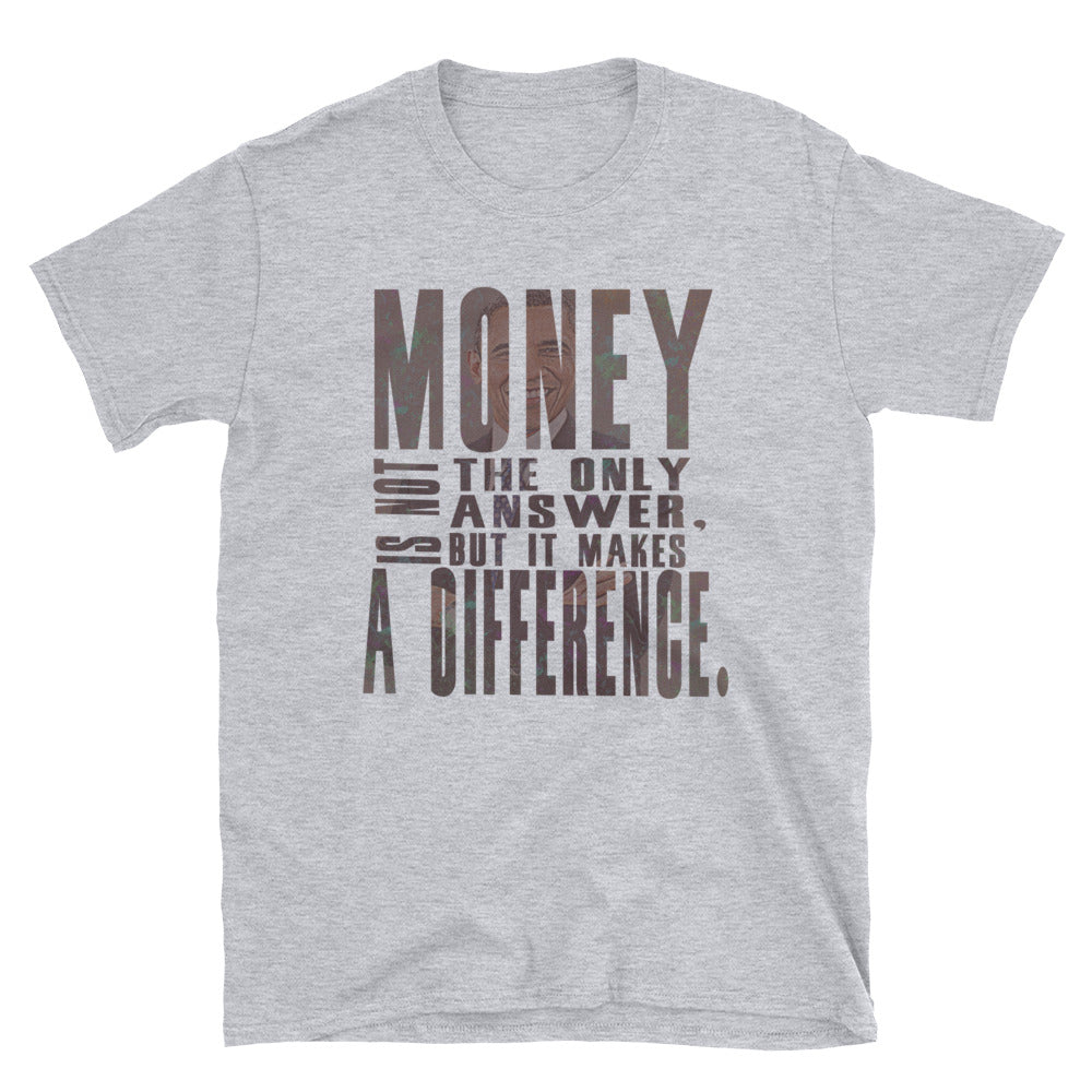 Money is not the only answer but it make a difference T-Shirt